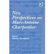 New Perspectives on Marc-antoine Charpentier
