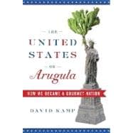 United States of Arugula : How We Became a Gourmet Nation