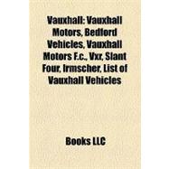 Vauxhall : Vauxhall Motors, Bedford Vehicles, Vauxhall Motors F. C. , Vxr, Slant Four, Irmscher, List of Vauxhall Vehicles