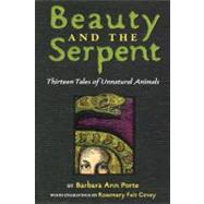 Beauty and the Serpent Thirteen Tales of Unnatural Animals