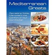 Mediterranean Greats: Recreating Holiday Memories in the Comfort of Your Own Kitchen