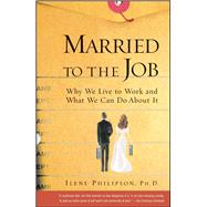 Married to the Job Why We Live to Work and What We Can Do About It