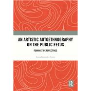 An Artistic Autoethnography on the Public Fetus