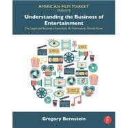 Understanding the Business of Entertainment: The Legal and Business Essentials All Filmmakers Should Know
