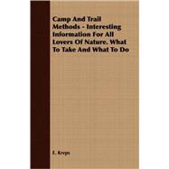 Camp and Trail Methods: Interesting Information for All Lovers of Nature. What to Take and What to Do