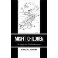 Misfit Children An Inquiry into Childhood Belongings