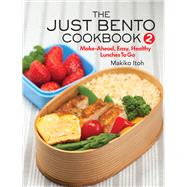 The Just Bento Cookbook 2 Make-Ahead, Easy, Healthy Lunches To Go