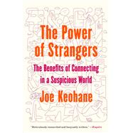 The Power of Strangers The Benefits of Connecting in a Suspicious World,9781984855794