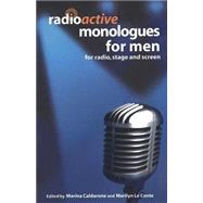 Radioactive Monologues for Men For Radio, Stage and Screen