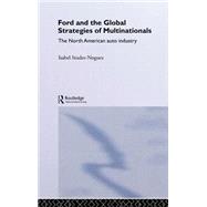 Ford and the Global Strategies of Multinationals: The North American Auto Industry