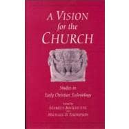 Vision for the Church Studies in Early Christian Ecclesiology
