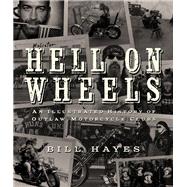 Hell on Wheels An Illustrated History of Outlaw Motorcycle Clubs