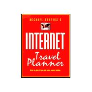 Internet Travel Planner : How to Plan Trips and Save Money Online