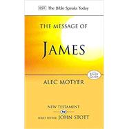 The Message of James (The Bible Speaks Today New Testament)