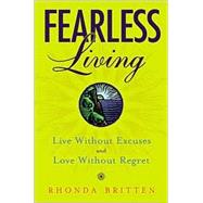 Fearless Living Live without Excuses and Love without Regret