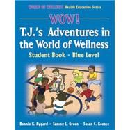 Wow! T. J. 's Adventures in the World of Wellness : Student Book - Blue Level