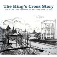 The King's Cross Story 200 Years of History in the Railway Lands