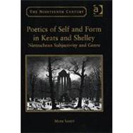 Poetics of Self and Form in Keats and Shelley: Nietzschean Subjectivity and Genre