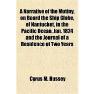 A Narrative of the Mutiny, on Board the Ship Globe, of Nantucket, in the Pacific Ocean, Jan. 1824 and the Journal of a Residence of Two Years on the Mulgrave Islands