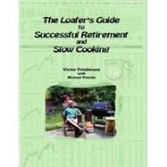 The Loafer's Guide to Successful Retirement and Slow Cooking
