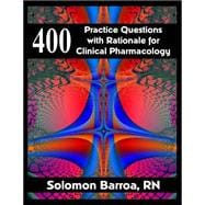 400 Practice Questions With Rationale for Clinical Pharmacology