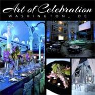 Art of Celebration Washington, D.C. Inspiration and Ideas from Top Event Professionals