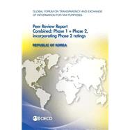 Global Forum on Transparency and Exchange of Information for Tax Purposes Peer Reviews, Republic of Korea 2013: Phase 1 + Phase 2: Incorporating Phase 2 Ratings