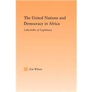 The United Nations and Democracy in Africa: Labyrinths of Legitimacy