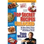 Top Secret Recipes Unlocked : All New Home Clones of America's Favorite Brand-Name Foods