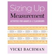 Sizing Up Measurement: Activities for Grades K-2 Classrooms