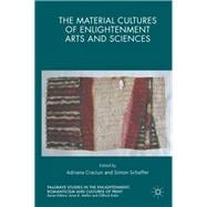 The Material Cultures of Enlightenment Arts and Sciences