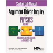 Student Lab Manual for Argument-Driven Inquiry in Physics, Volume 1 Mechanics Lab Investigations for Grades 9–12
