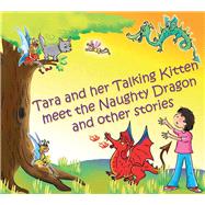 Tara and Her Talking Kitten Meet the Naughty Dragon and Other Stories