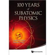 100 Years of Subatomic Physics