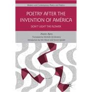 Poetry After the Invention of América Don't Light the Flower