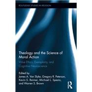 Theology and the Science of Moral Action: Virtue Ethics, Exemplarity, and Cognitive Neuroscience