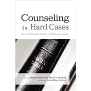 Counseling the Hard Cases True Stories Illustrating the Sufficiency of God's Resources in Scripture