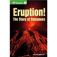 DK Readers L2: Eruption!: The Story of Volcanoes