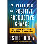 7 Rules for Positive, Productive Change Micro Shifts, Macro Results