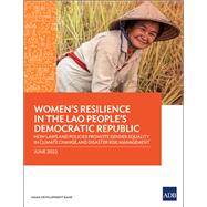 Women's Resilience in the Lao People's Democratic Republic How Laws and Policies Promote Gender Equality in Climate Change and Disaster Risk Management