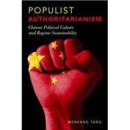 Populist Authoritarianism Chinese Political Culture and Regime Sustainability