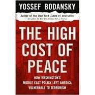High Cost of Peace : How Washington's Middle East Policy Left America Vulnerable to Terrorism