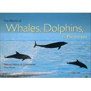 World of Whales, Dolphins and Porpoises : Natural History and Conservation