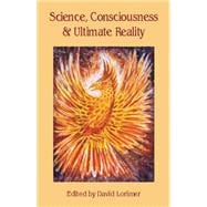 Science, Consciousness And Ultimate Reality