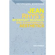 Jean Rhys's Modernist Bearings and Experimental Aesthetics