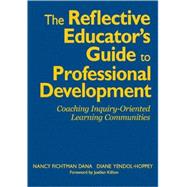 The Reflective Educator's Guide to Professional Development; Coaching Inquiry-Oriented Learning Communities