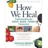 How We Heal, Revised and Expanded Edition Understanding the Mind-Body-Spirit Connection