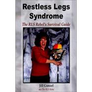 Restless Legs Syndrome: The RLS Rebel's Survival Guide