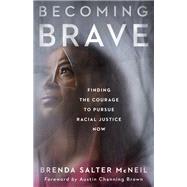 Becoming Brave: Finding the Courage to Pursue Racial Justice Now