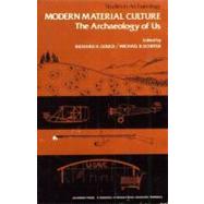 Modern Material Culture : The Archaeology of the U. S.